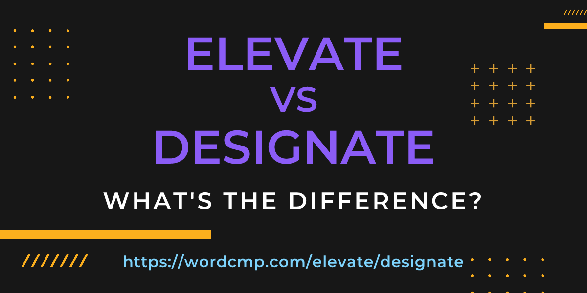 Difference between elevate and designate