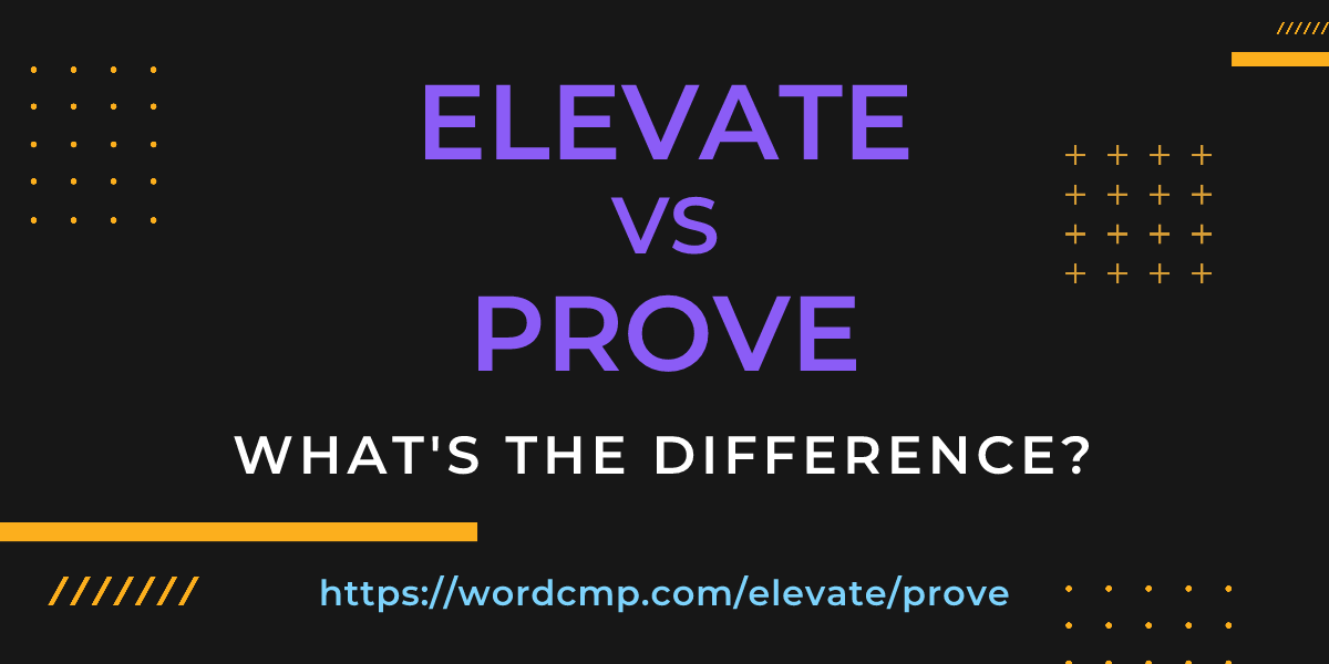 Difference between elevate and prove