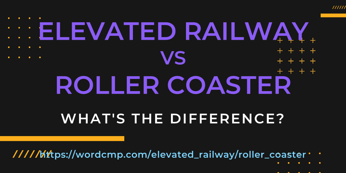 Difference between elevated railway and roller coaster