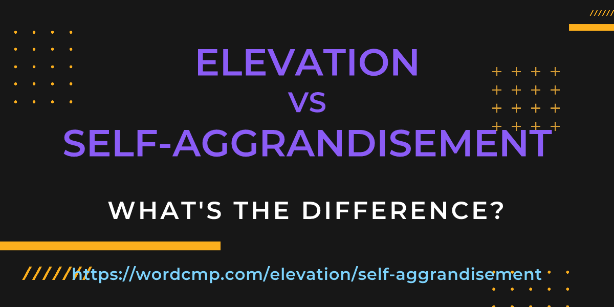 Difference between elevation and self-aggrandisement