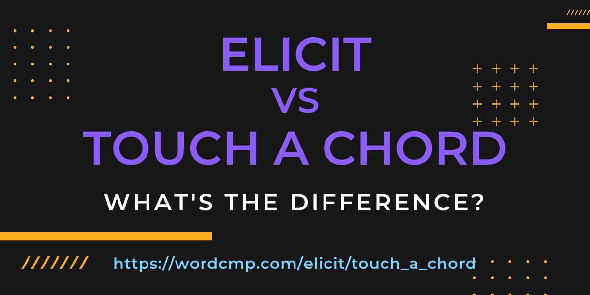 Difference between elicit and touch a chord