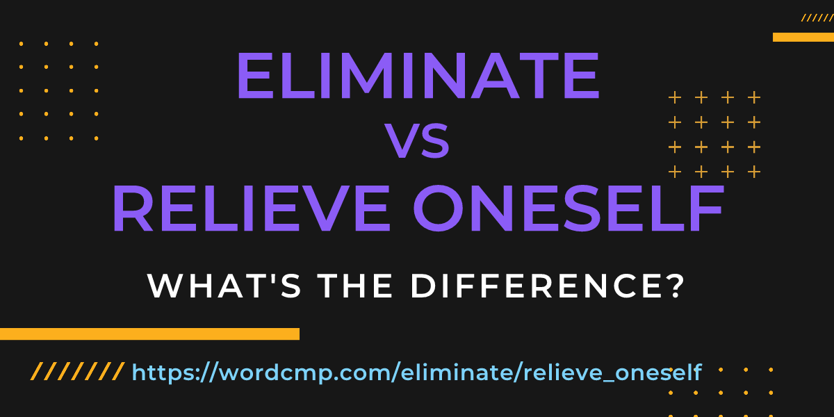 Difference between eliminate and relieve oneself