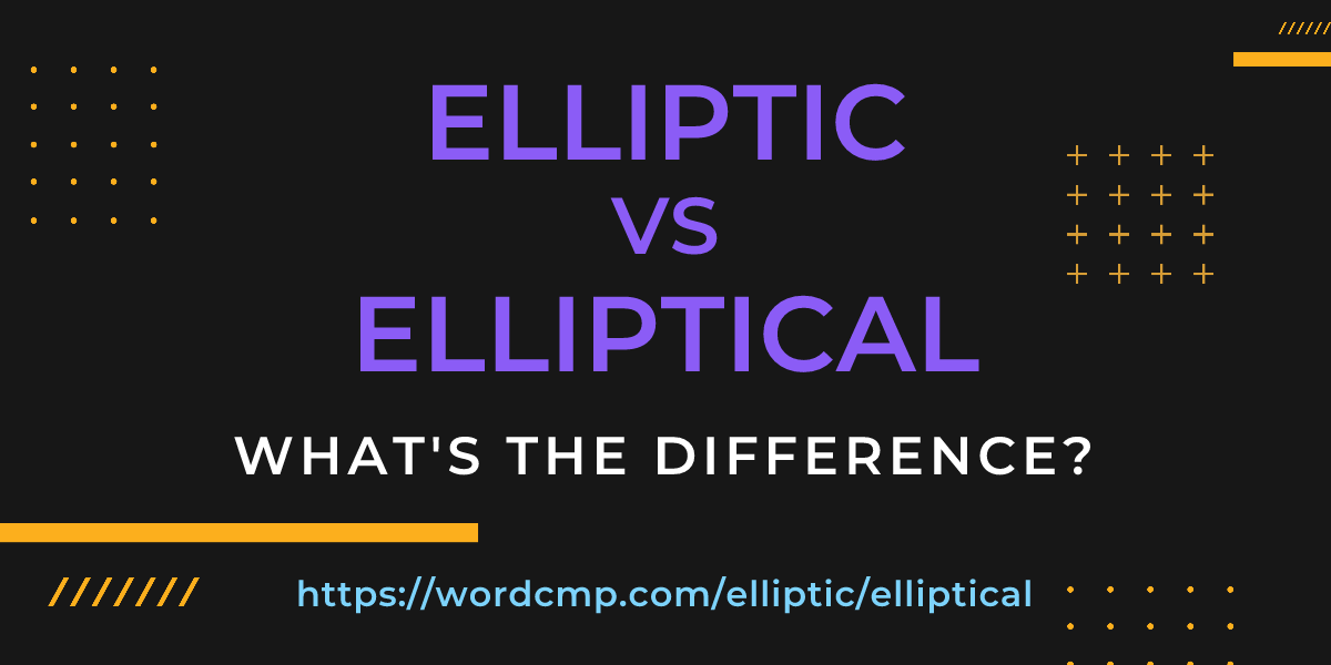 Difference between elliptic and elliptical
