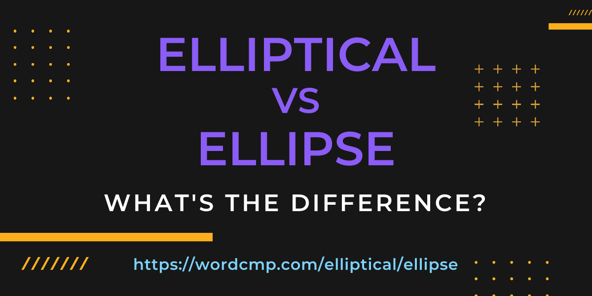 Difference between elliptical and ellipse