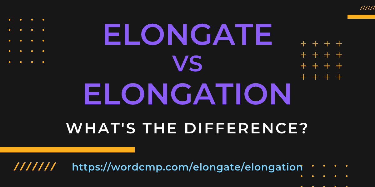 Difference between elongate and elongation