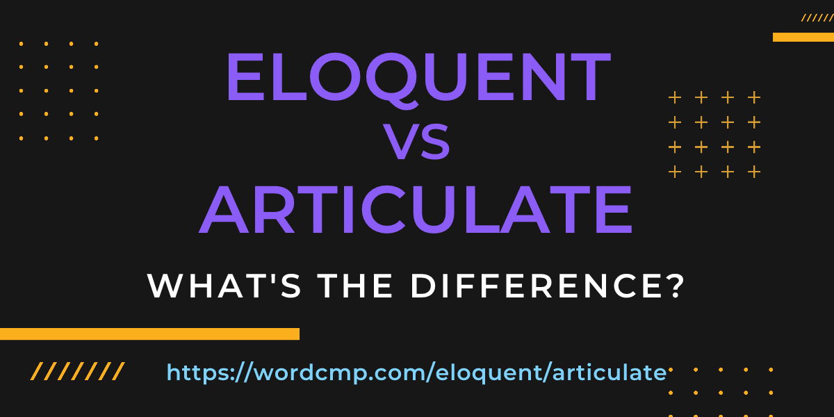 Difference between eloquent and articulate