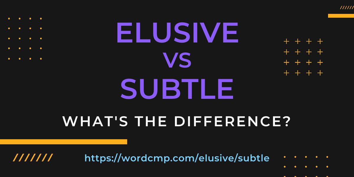 Difference between elusive and subtle