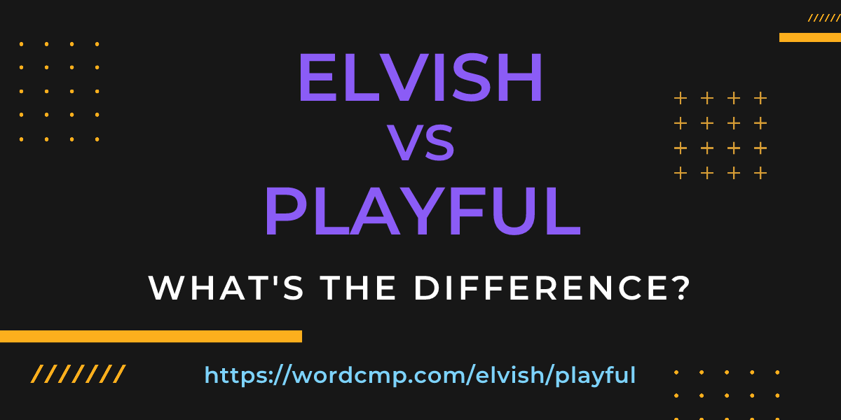 Difference between elvish and playful