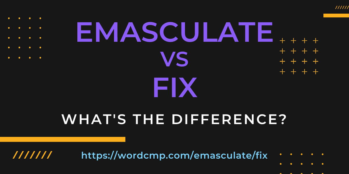 Difference between emasculate and fix