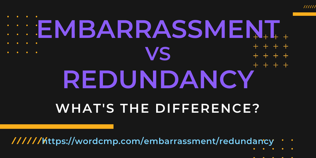 Difference between embarrassment and redundancy