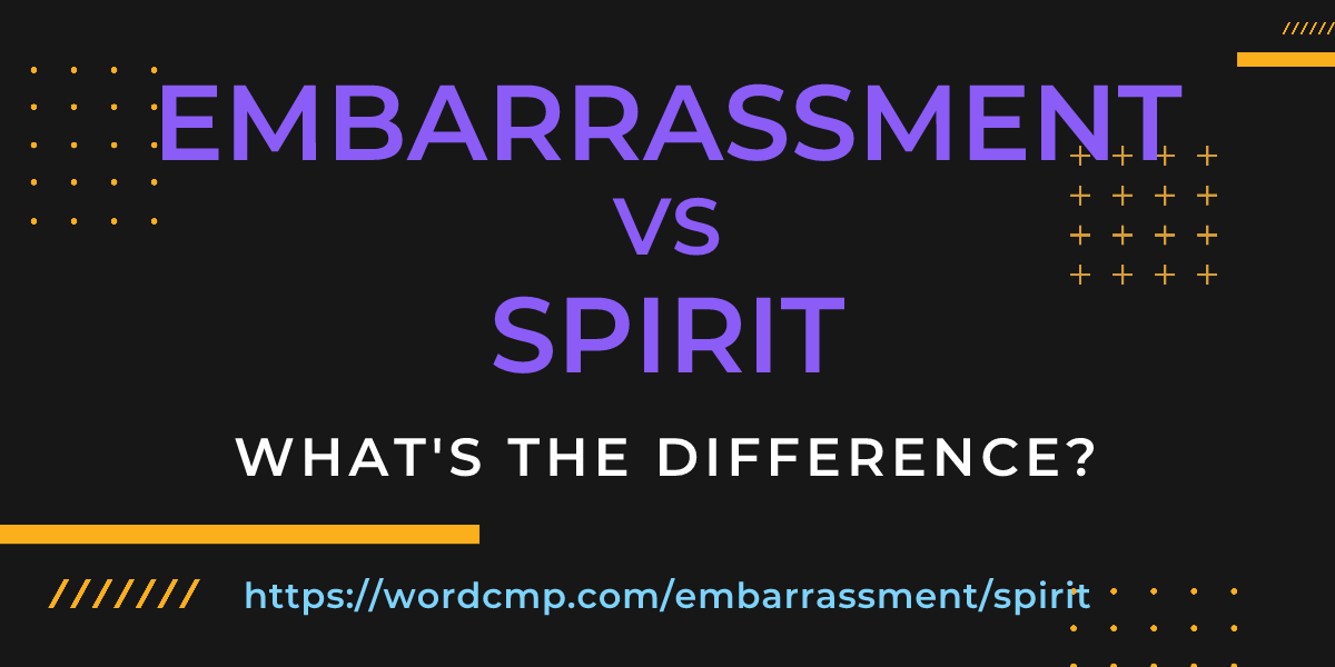 Difference between embarrassment and spirit