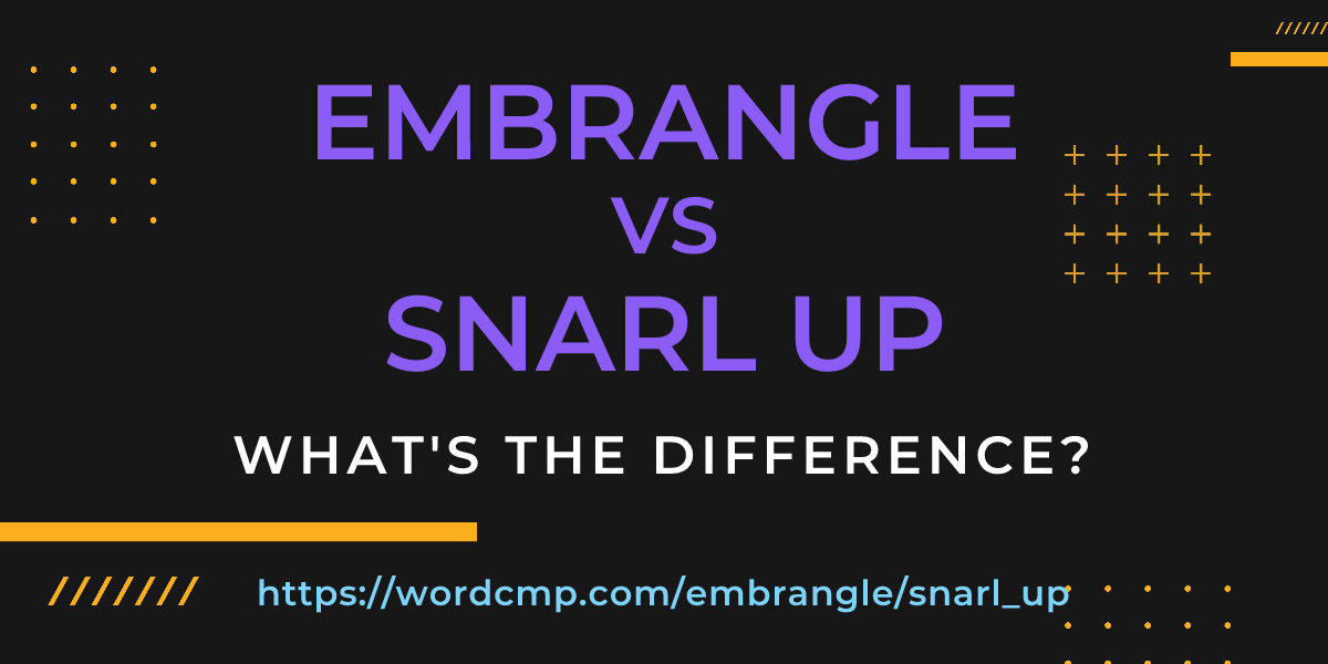 Difference between embrangle and snarl up