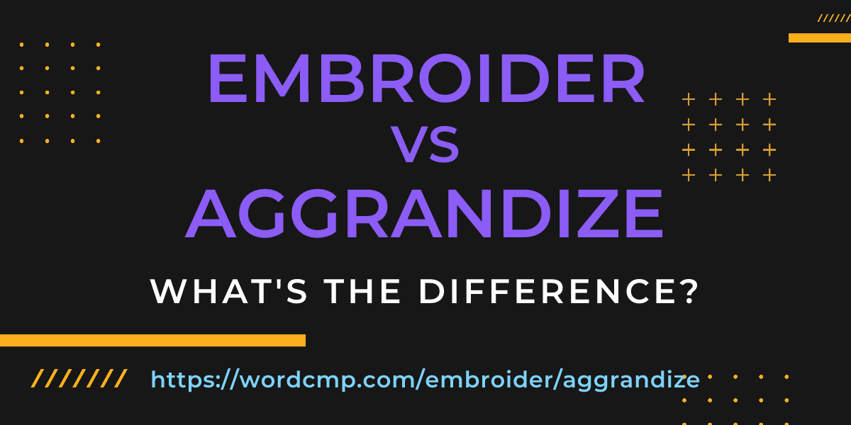 Difference between embroider and aggrandize