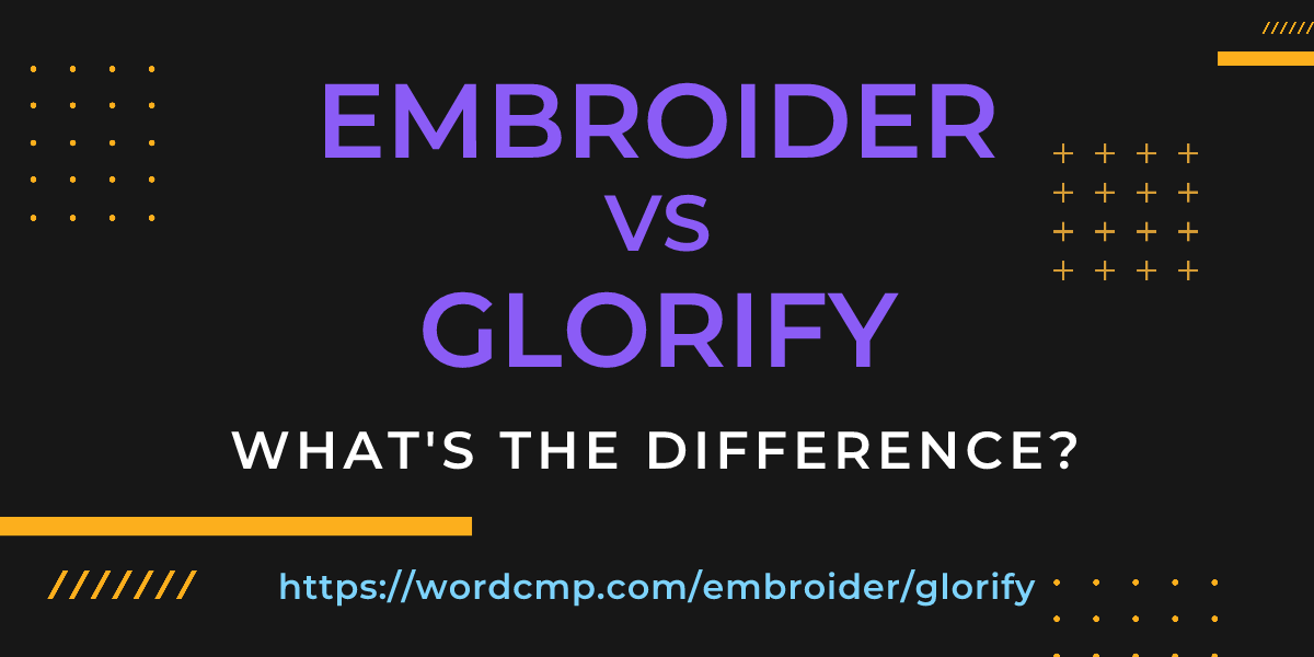 Difference between embroider and glorify