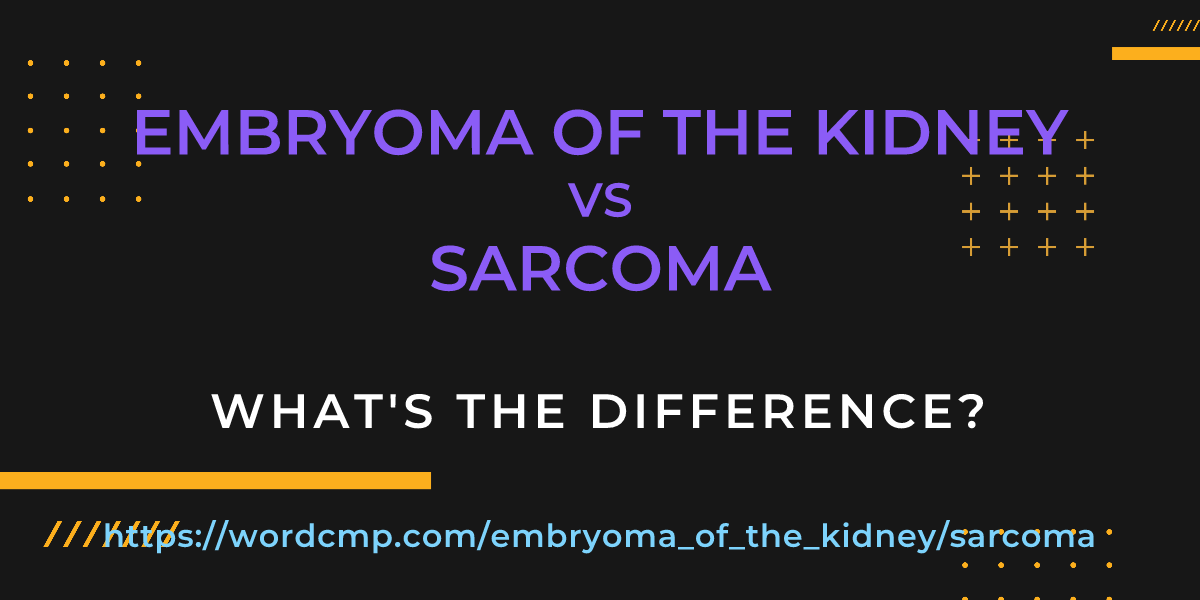 Difference between embryoma of the kidney and sarcoma