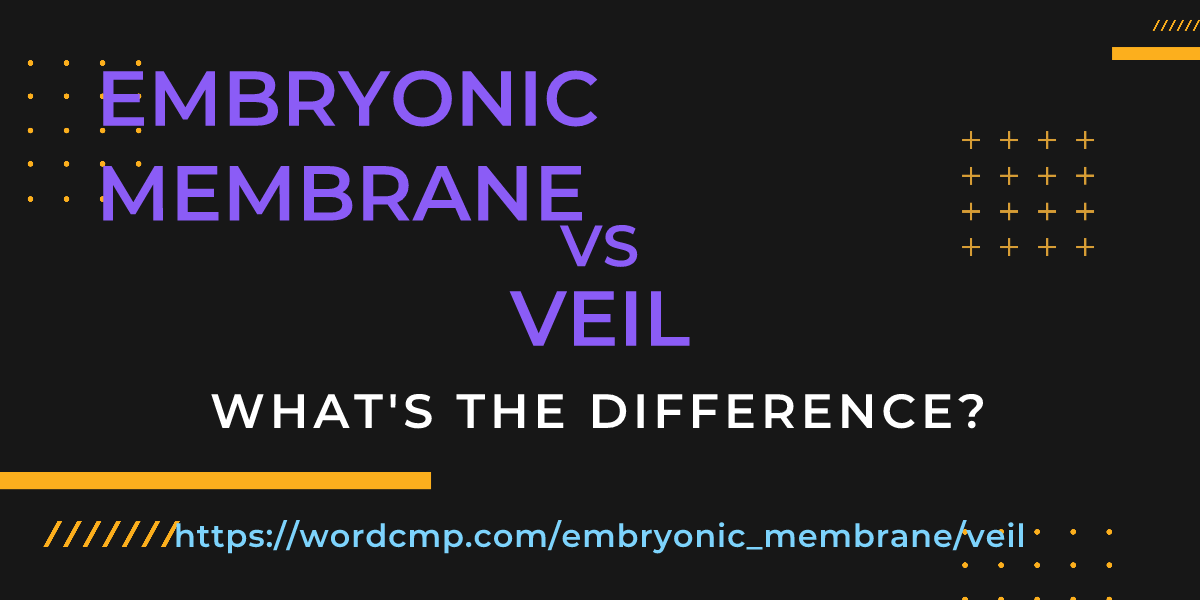 Difference between embryonic membrane and veil