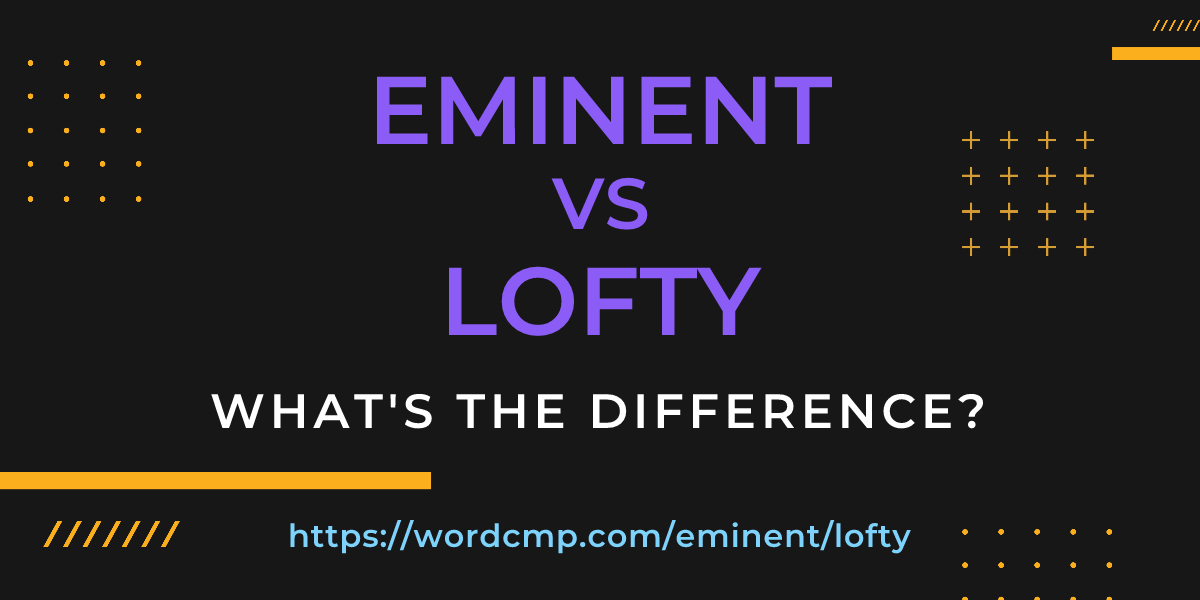 Difference between eminent and lofty