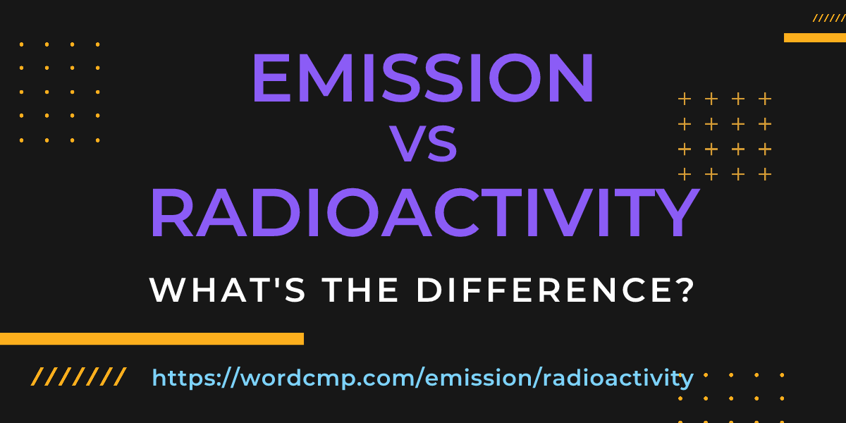 Difference between emission and radioactivity