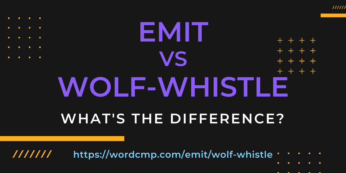 Difference between emit and wolf-whistle