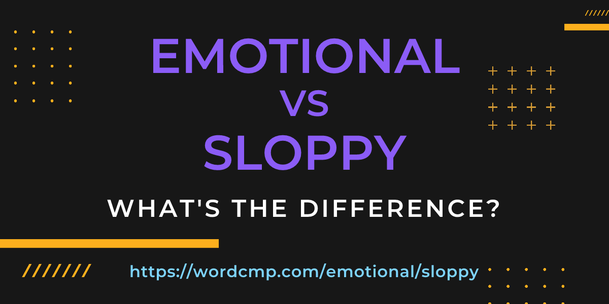 Difference between emotional and sloppy