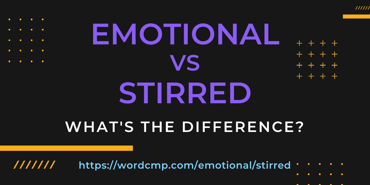 Difference between emotional and stirred