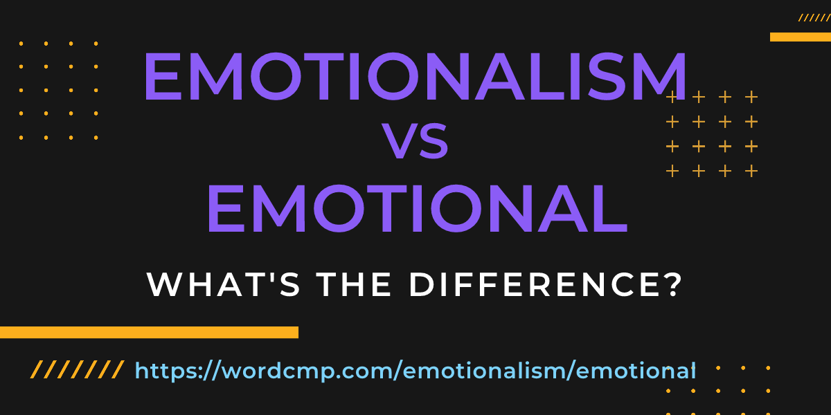 Difference between emotionalism and emotional