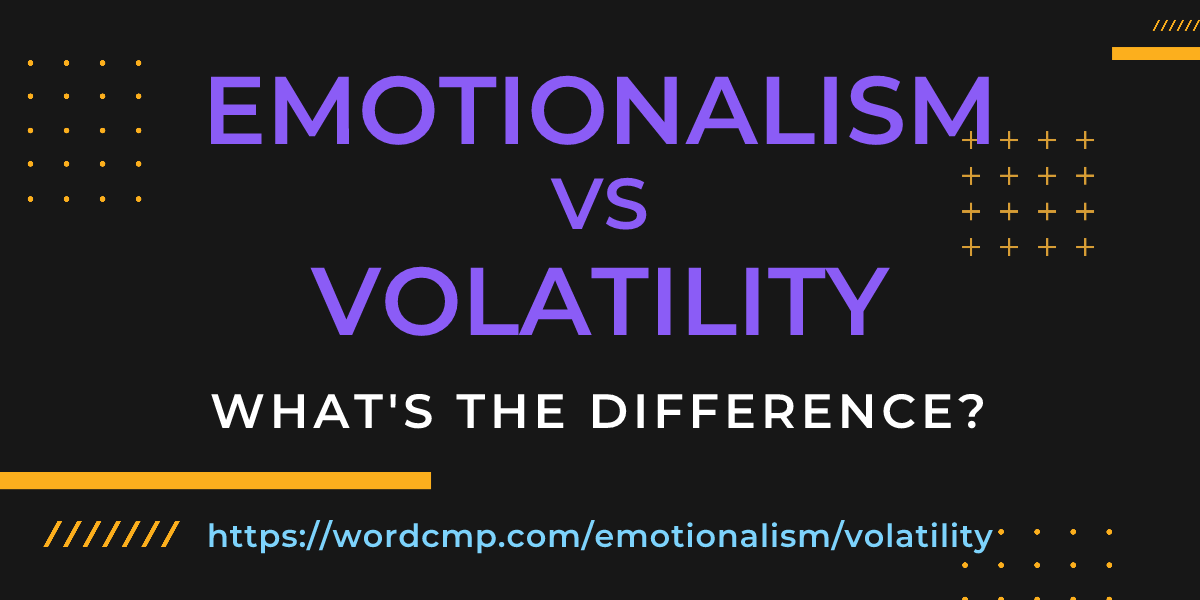 Difference between emotionalism and volatility