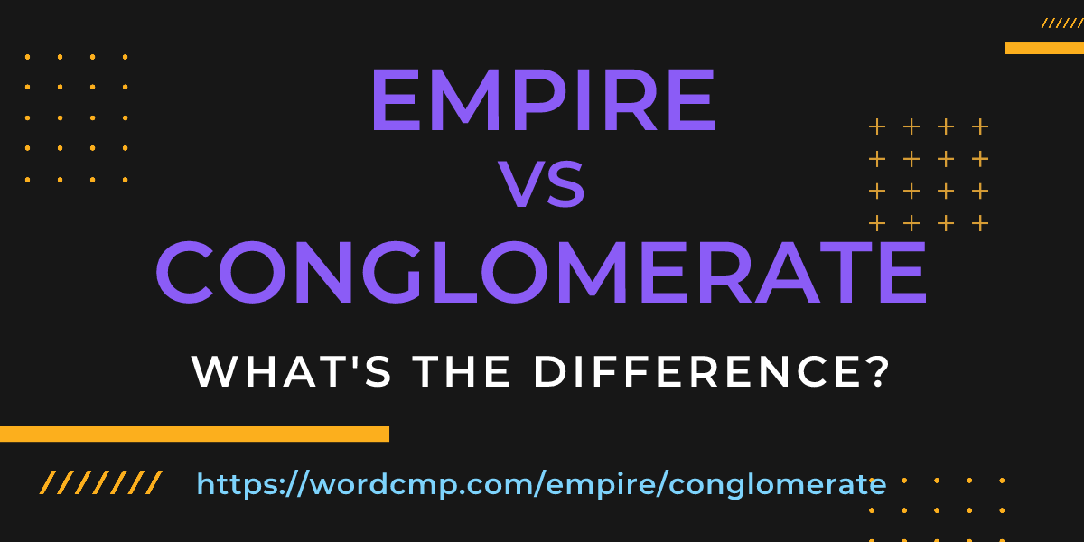 Difference between empire and conglomerate