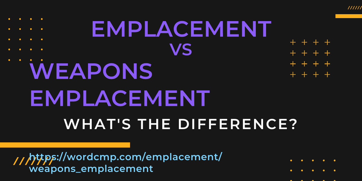 Difference between emplacement and weapons emplacement