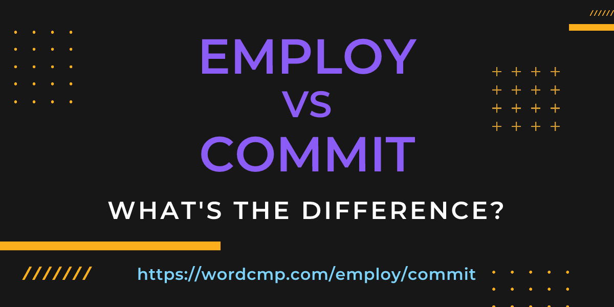 Difference between employ and commit
