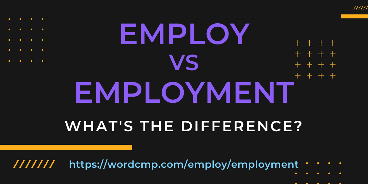 Difference between employ and employment