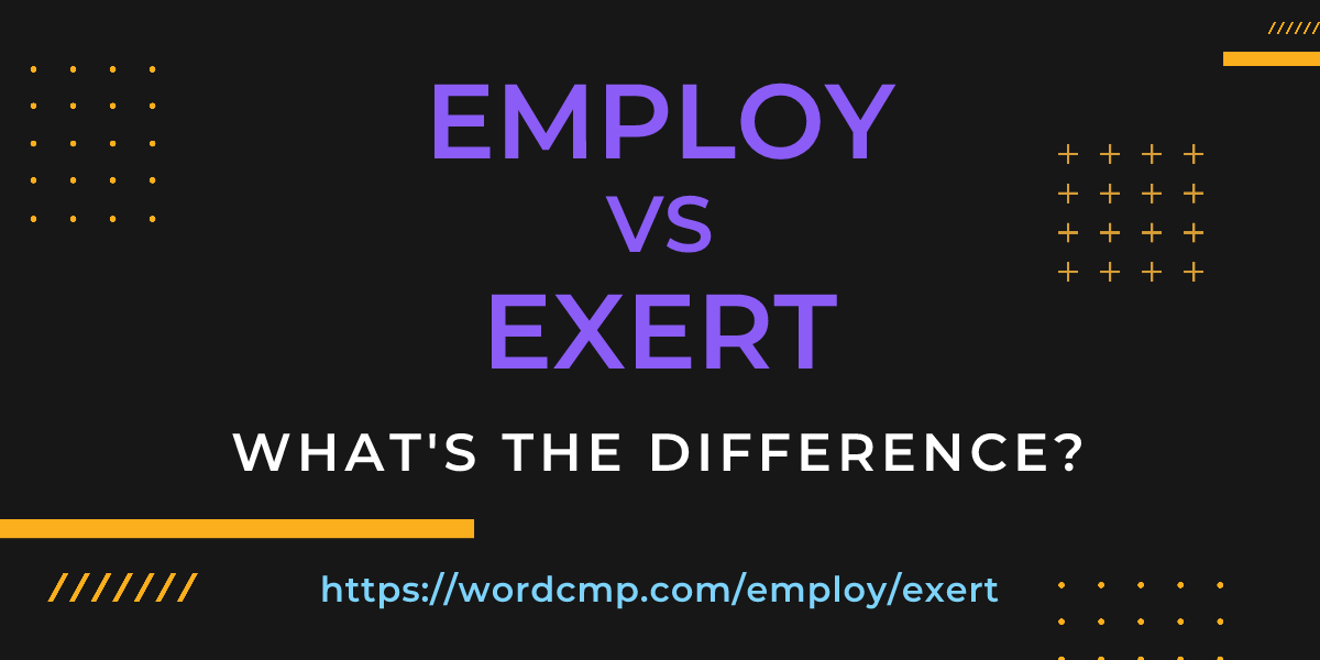Difference between employ and exert