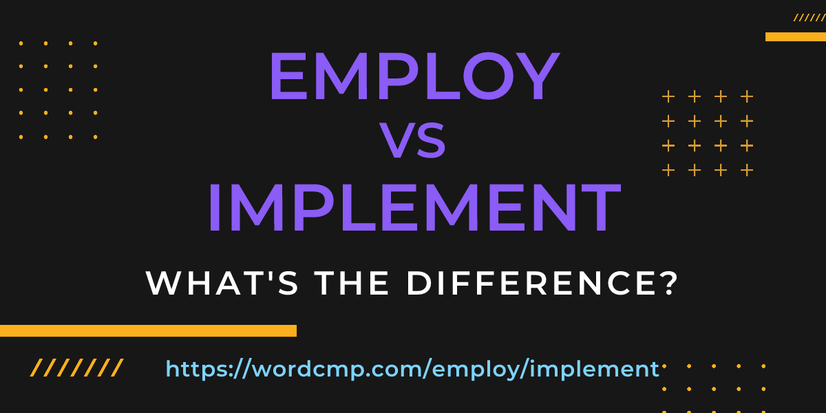 Difference between employ and implement