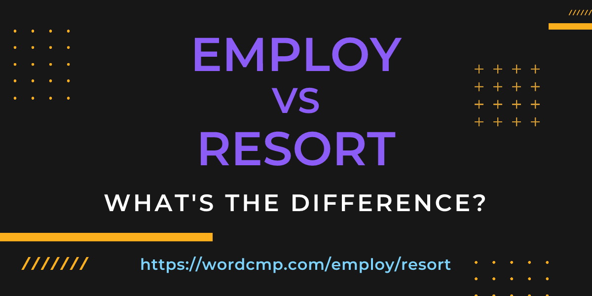 Difference between employ and resort