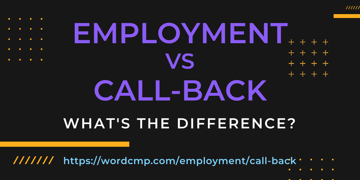 Difference between employment and call-back