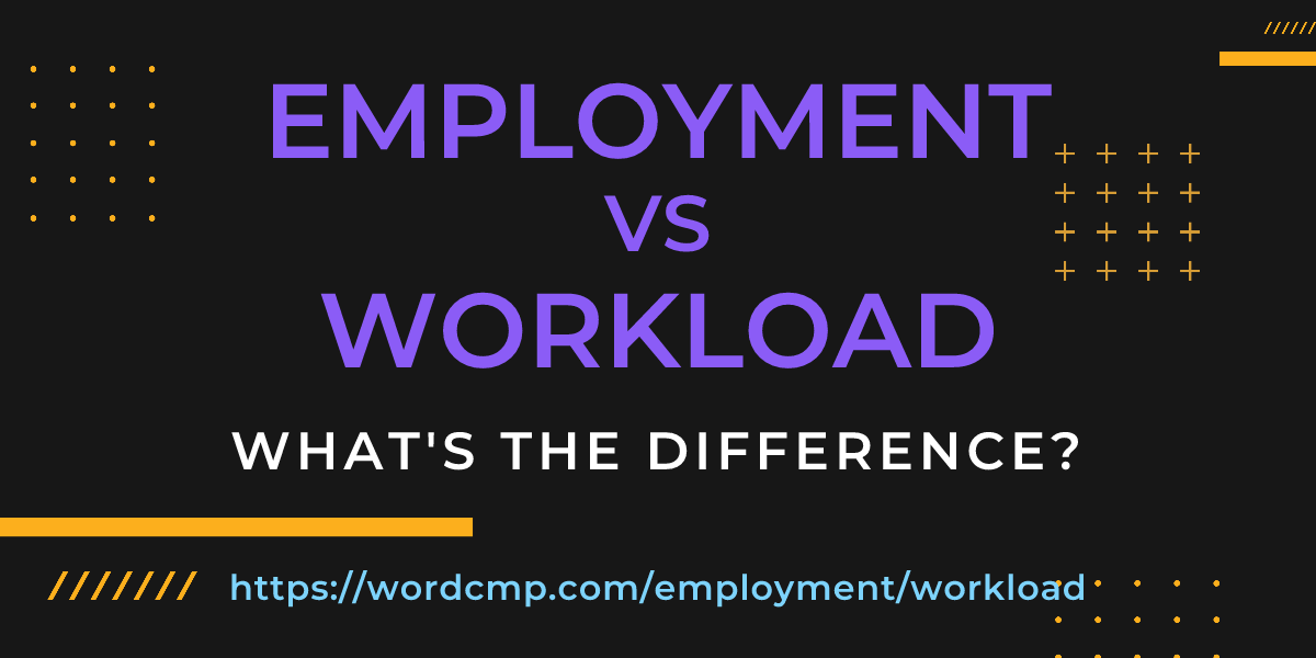 Difference between employment and workload