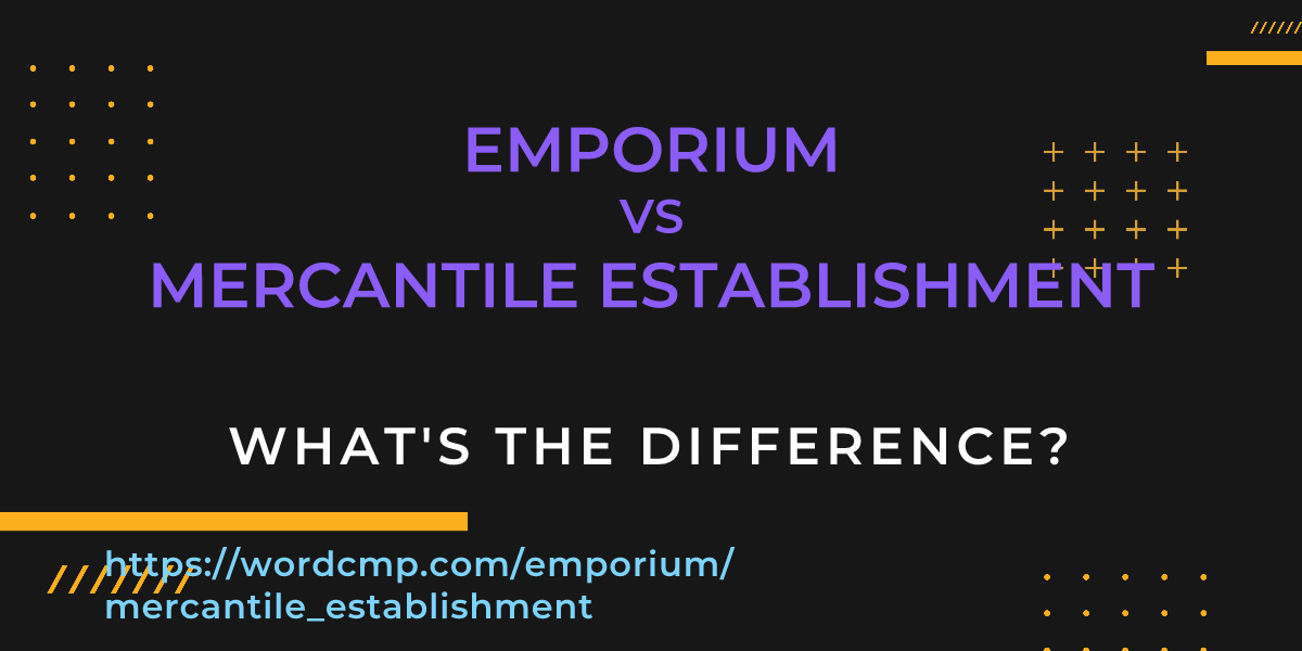 Difference between emporium and mercantile establishment
