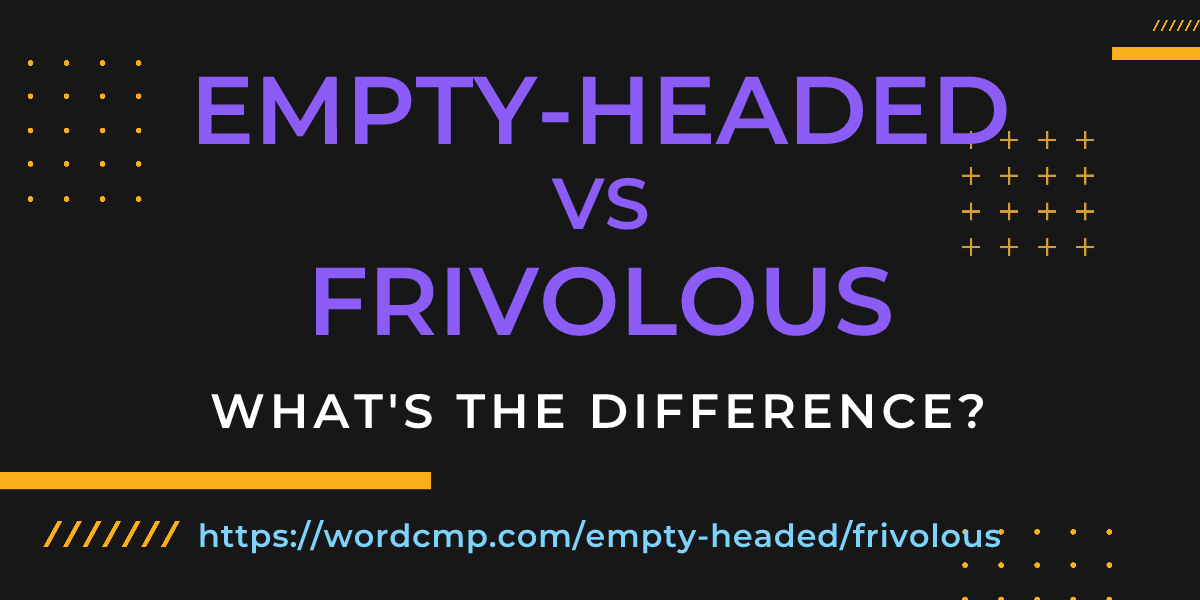 Difference between empty-headed and frivolous