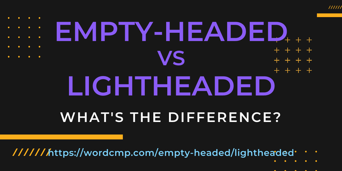 Difference between empty-headed and lightheaded