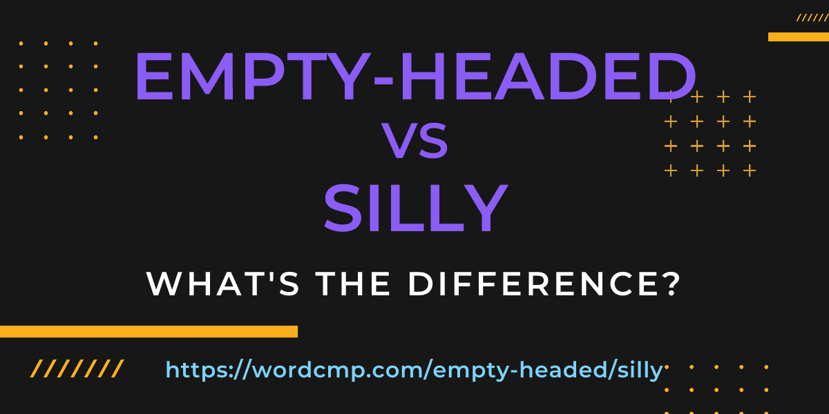 Difference between empty-headed and silly