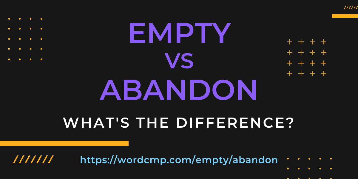 Difference between empty and abandon