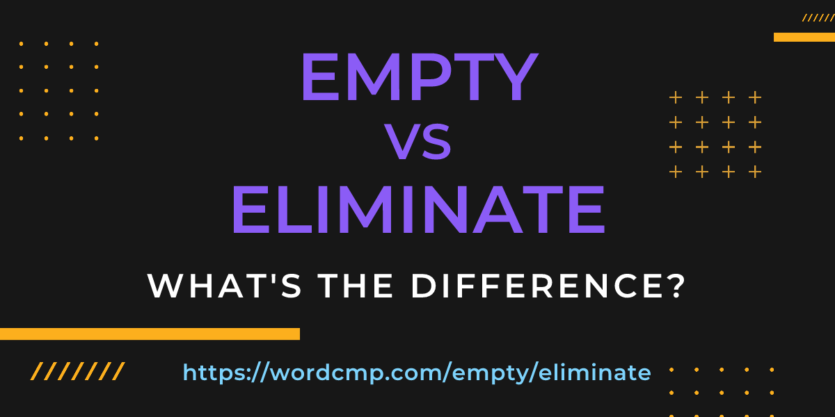 Difference between empty and eliminate