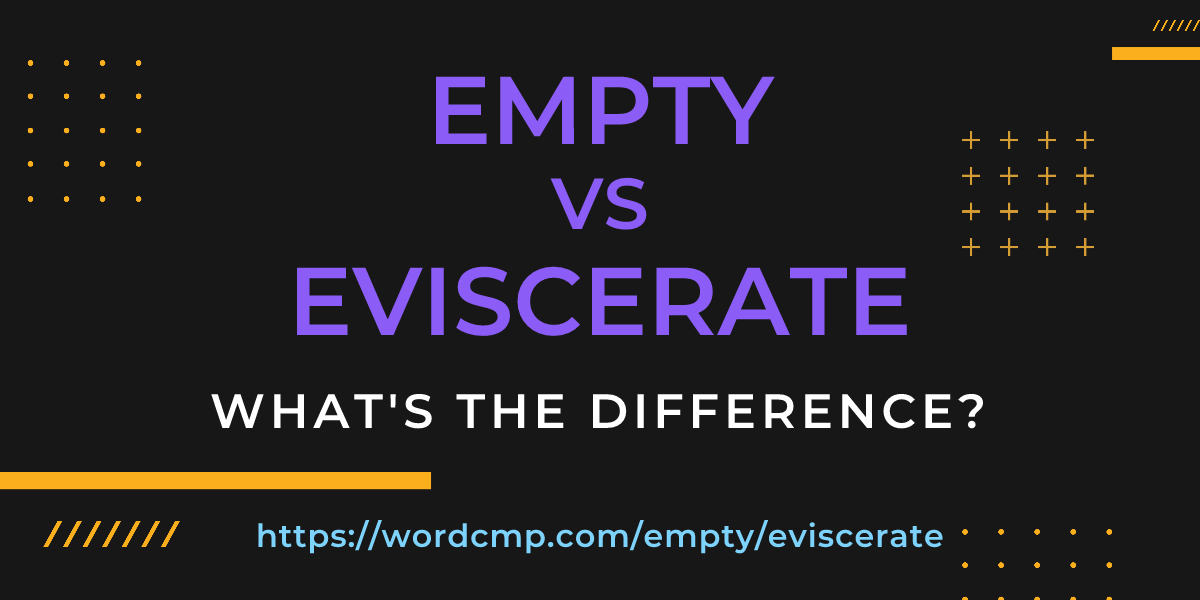 Difference between empty and eviscerate