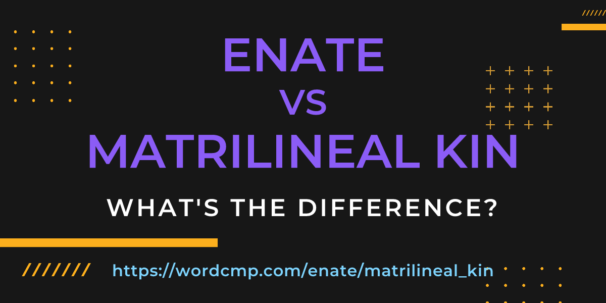 Difference between enate and matrilineal kin