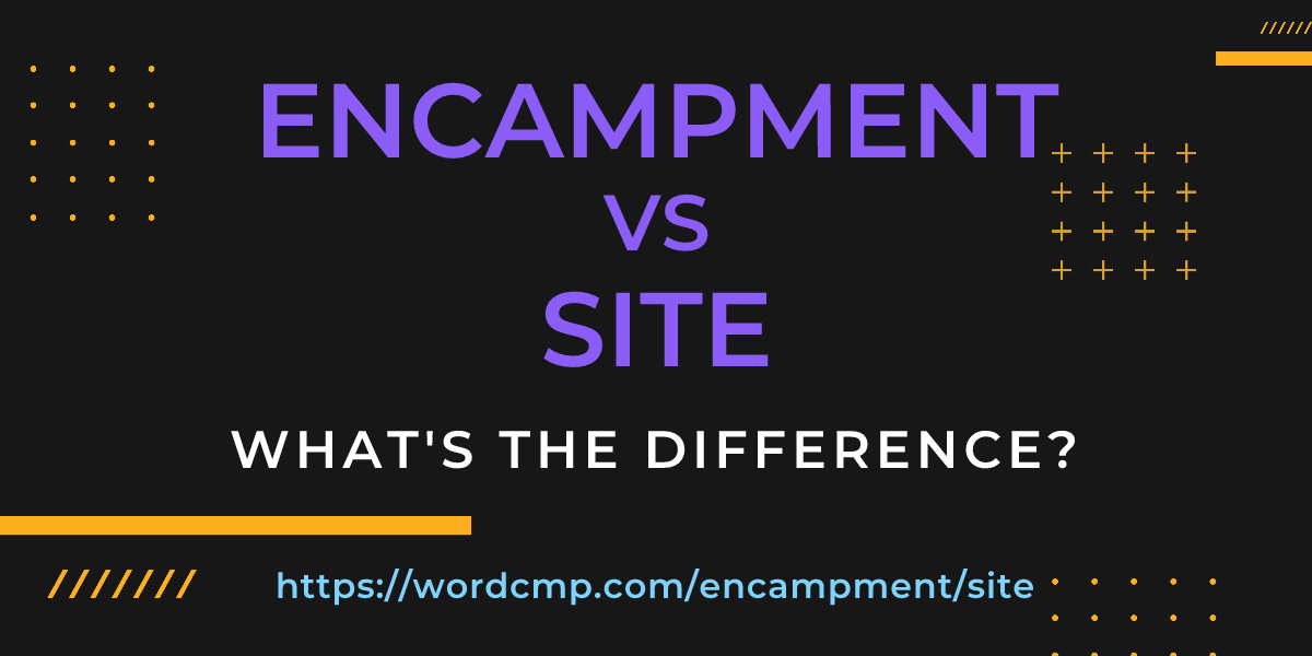 Difference between encampment and site