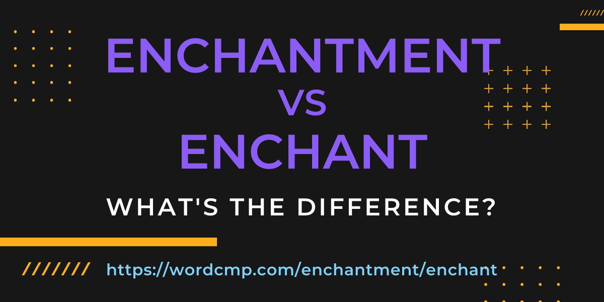 Difference between enchantment and enchant