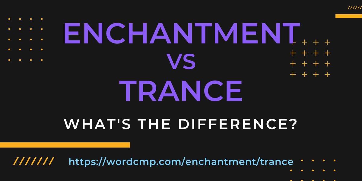 Difference between enchantment and trance