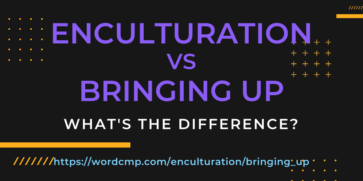 Difference between enculturation and bringing up