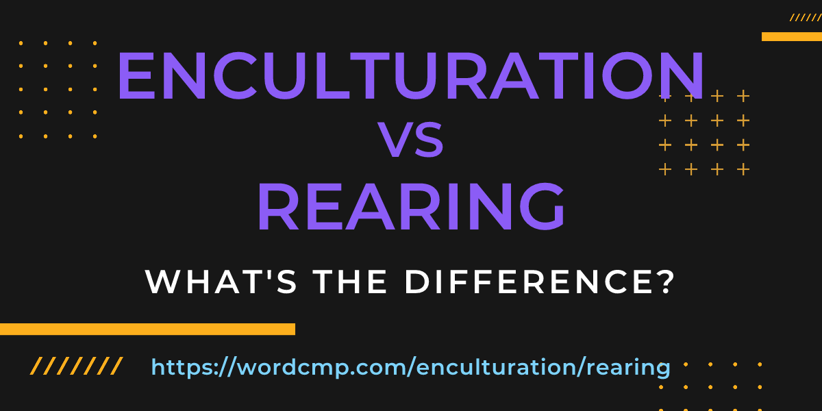 Difference between enculturation and rearing
