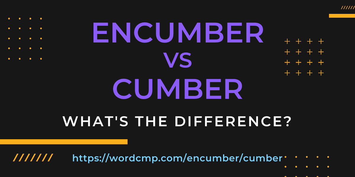 Difference between encumber and cumber